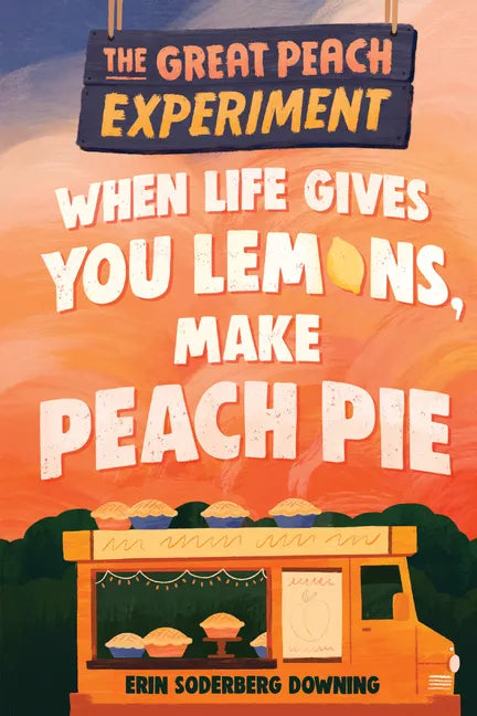 The Great Peach Experiment 1: When Life Gives You Lemons, Make Peach Pie - Hardcover