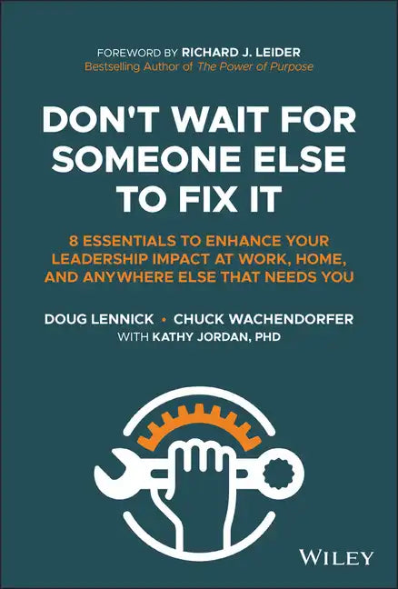 Don't Wait for Someone Else to Fix It: 8 Essentials to Enhance Your Leadership Impact at Work, Home, and Anywhere Else That Needs You - Hardcover