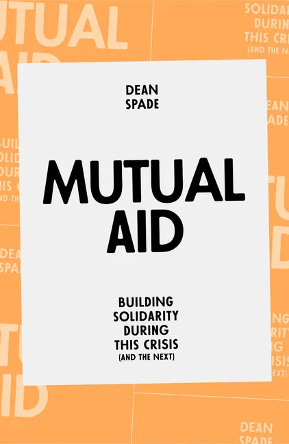 Mutual Aid: Building Solidarity During This Crisis (and the Next) - Paperback