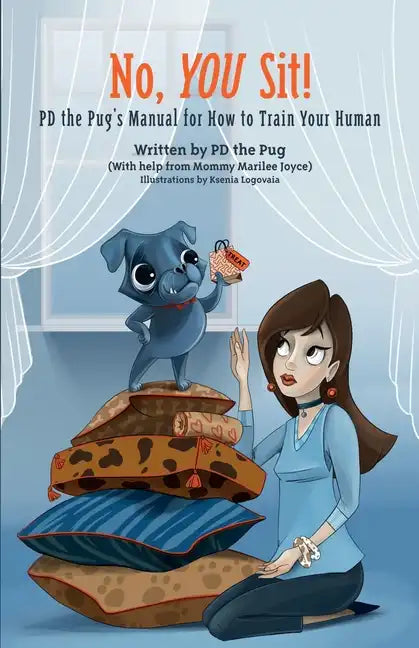 No, You Sit!: PD the Pug's Manual for How to Train Your Human - Paperback