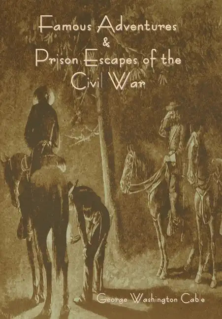 Famous Adventures and Prison Escapes of the Civil War - Hardcover