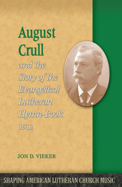 August Crull and the Story of the Lutheran Hymn-Book 1912 - Paperback