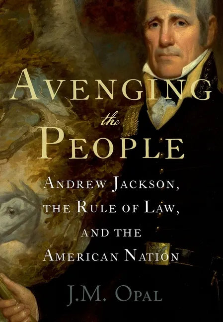 Avenging the People: Andrew Jackson, the Rule of Law, and the American Nation - Paperback