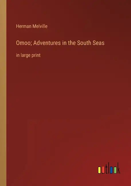 Omoo; Adventures in the South Seas: in large print - Paperback