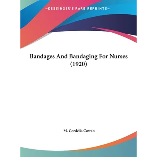 Bandages And Bandaging For Nurses (1920) - Hardcover