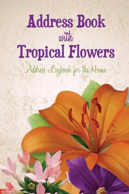 Address Book with Tropical Flowers: Address Logbook for the Home - Paperback