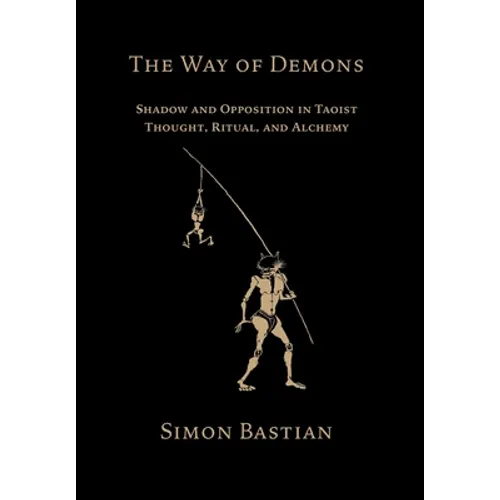The Way of Demons: Shadow and Opposition in Taoist Thought, Ritual, and Alchemy - Hardcover
