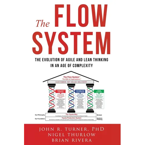 The Flow System: The Evolution of Agile and Lean Thinking in an Age of Complexity - Paperback