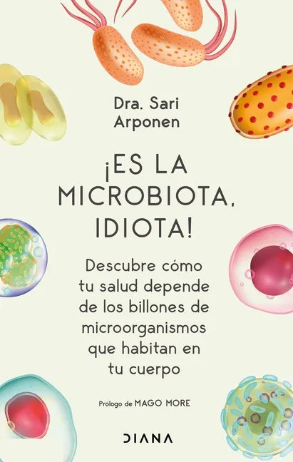 ¡Es La Microbiota, Idiota!: Descubre Cómo Tu Salud Depende de Los Billones de Microorganismos Que Habitan En Tu Cuerpo: Descubre Cómo Tu Salud Depende - Paperback