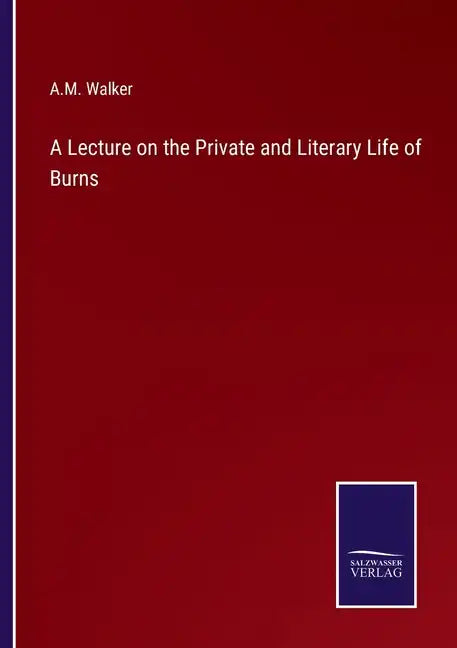 A Lecture on the Private and Literary Life of Burns - Paperback