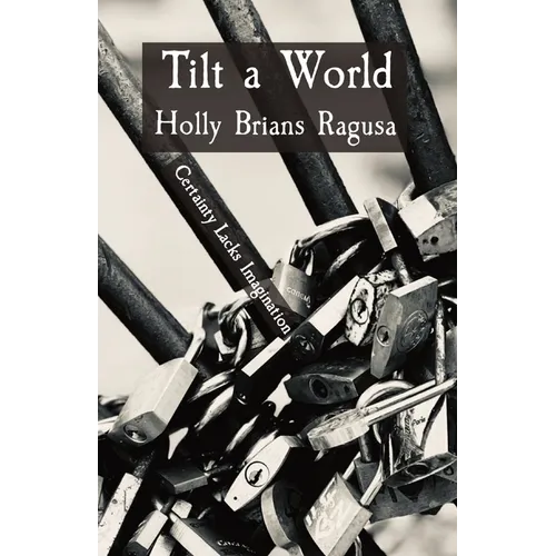 Tilt a World: Certainty Lacks Imagination - Paperback