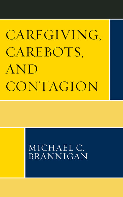 Caregiving, Carebots, and Contagion - Paperback