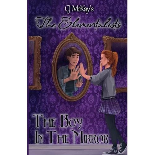 CJ McKay's The Elementalists: The Boy in the Mirror - Paperback