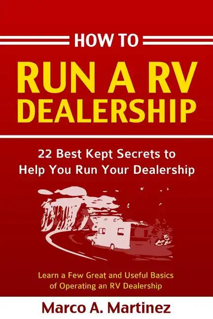 How To Run a RV Dealership: 22 Best Kept Secrets to Help You Run Your Dealership - Paperback