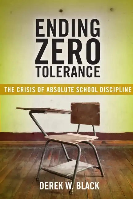 Ending Zero Tolerance: The Crisis of Absolute School Discipline - Paperback