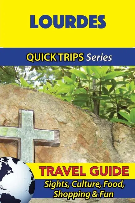 Lourdes Travel Guide (Quick Trips Series): Sights, Culture, Food, Shopping & Fun - Paperback