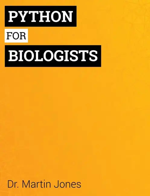 Python for Biologists: A complete programming course for beginners - Paperback