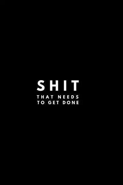 Shit That Needs To Get Done - Paperback