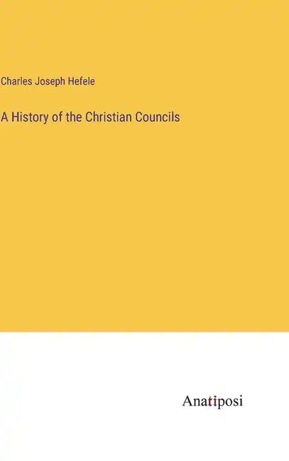 A History of the Christian Councils - Hardcover