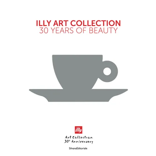 Illy Art Collection: 30 Years of Beauty - Hardcover