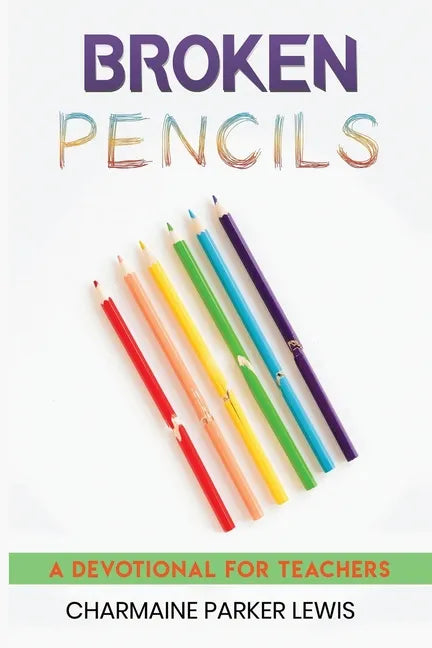 Broken Pencils: A Devotional for Teachers - Paperback