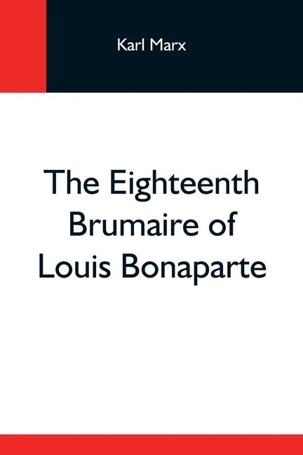 The Eighteenth Brumaire Of Louis Bonaparte - Paperback