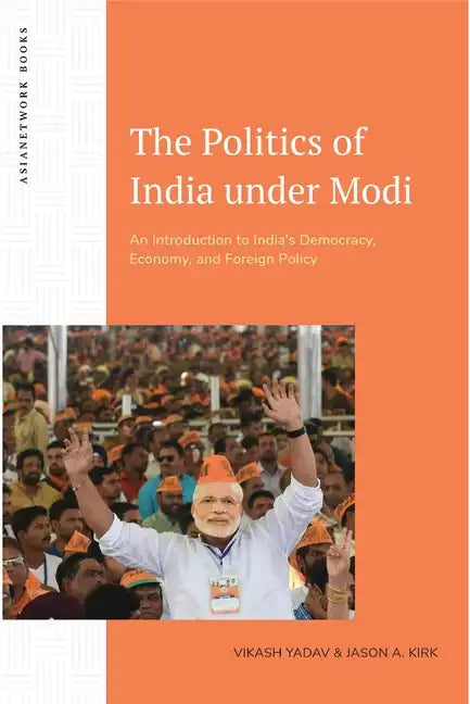 The Politics of India Under Modi: An Introduction to India's Democracy, Economy, and Foreign Policy - Paperback