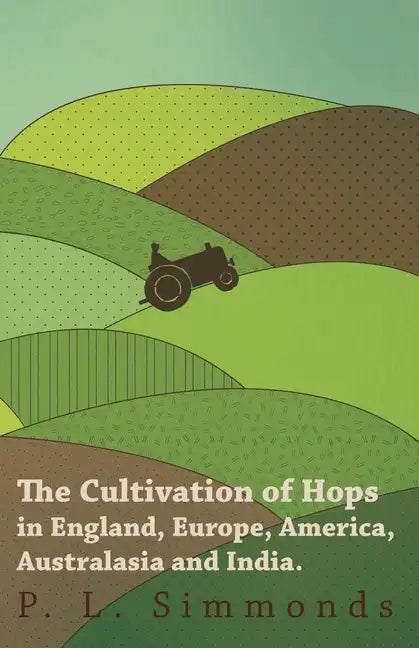 The Cultivation of Hops in England, Europe, America, Australasia and India. - Paperback