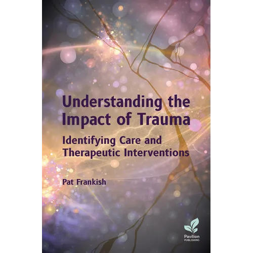 Understanding the Impact of Trauma: Identifying Care and Therapeutic Interventions - Paperback