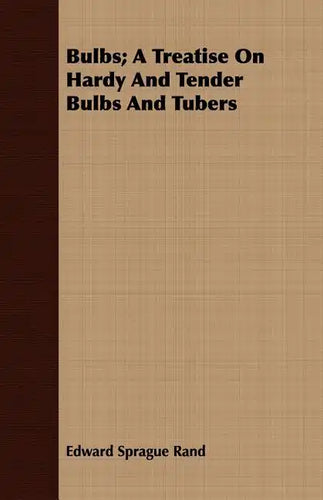 Bulbs; A Treatise On Hardy And Tender Bulbs And Tubers - Paperback