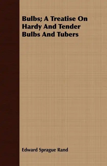 Bulbs; A Treatise On Hardy And Tender Bulbs And Tubers - Paperback