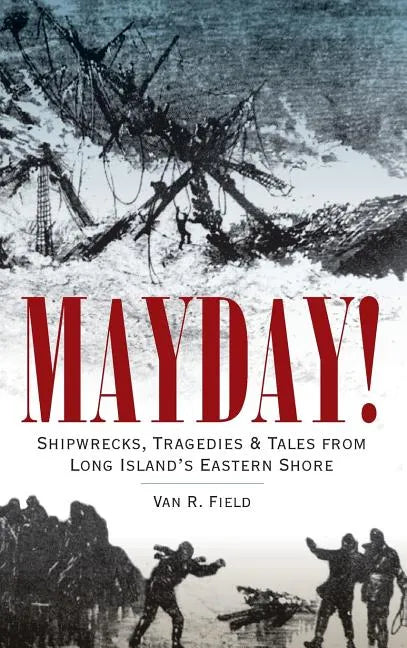 Mayday!: Shipwrecks, Tragedies & Tales from Long Island's Eastern Shore - Hardcover