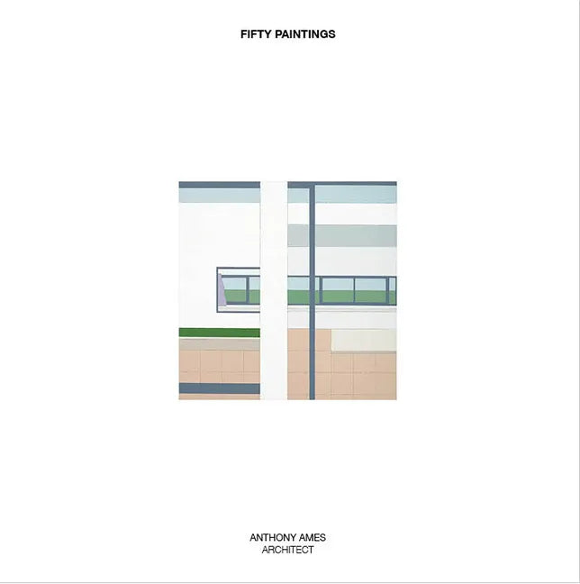 Fifty Paintings: Anthony Ames Architect - Hardcover