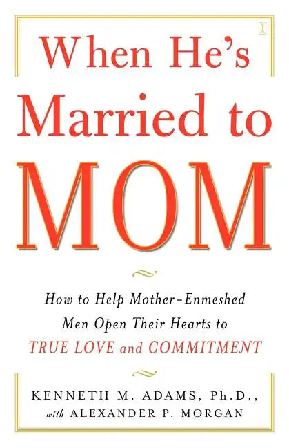 When He's Married to Mom: How to Help Mother-Enmeshed Men Open Their Hearts to True Love and Commitment - Paperback