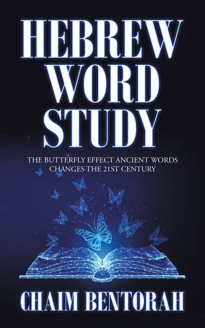 Hebrew Word Study: The Butterfly Effect Ancient Words Changes the 21St Century - Paperback