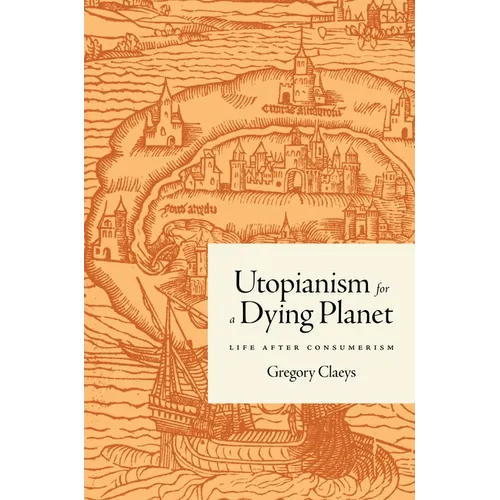 Utopianism for a Dying Planet: Life After Consumerism - Paperback