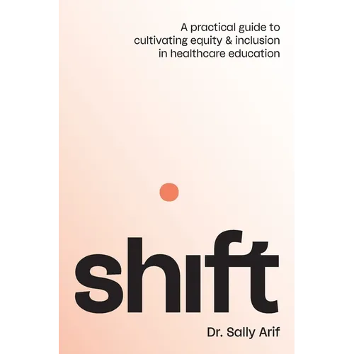 Shift: A Practical Guide to Cultivating Equity and Inclusion in Healthcare Education - Paperback