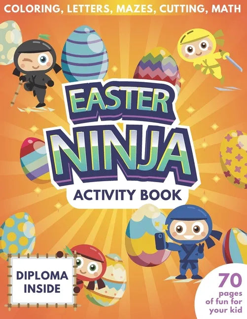 Easter Ninja Activity Book For Kids - 70 Pages Of Fun For Your Kid - Diploma Inside - Coloring, Letters, Mazes, Cutting, Math - Paperback