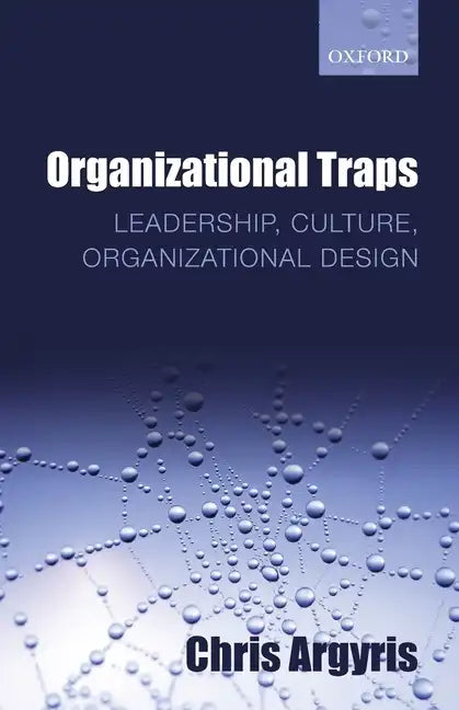 Organizational Traps: Leadership, Culture, Organizational Design - Paperback