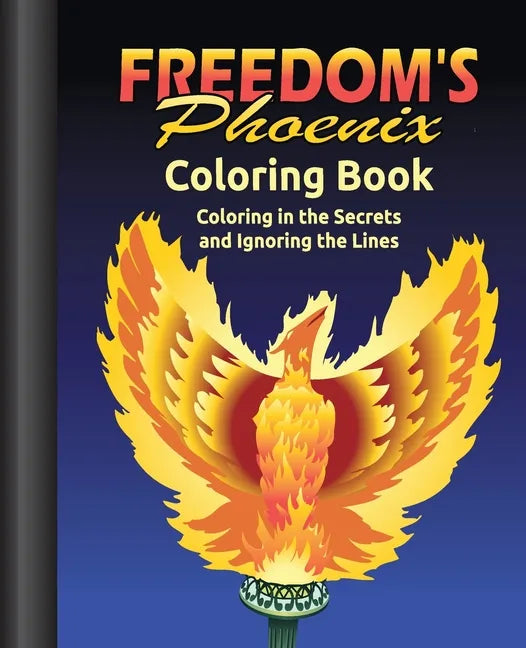 Freedom's Phoenix Coloring Book: Coloring in the Secrets and Ignoring the Lines - Paperback