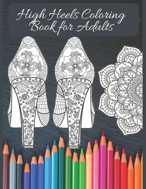 High Heels Adult Coloring Book: Featuring Glamourous High Heels, Mandala, Fun Relaxing Coloring Book Designs, Stress Relieving Design - Paperback