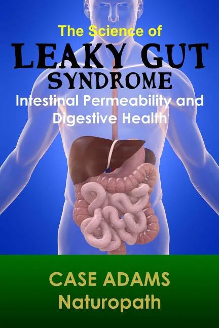 The Science of Leaky Gut Syndrome: Intestinal Permeability and Digestive Health - Paperback