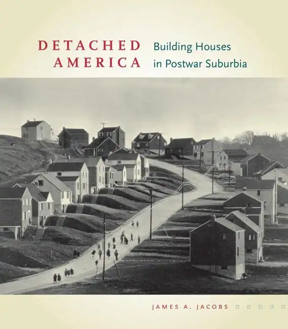 Detached America: Building Houses in Postwar Suburbia - Hardcover