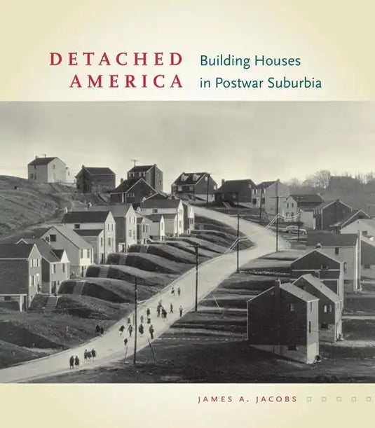 Detached America: Building Houses in Postwar Suburbia - Hardcover