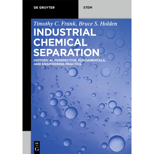 Industrial Chemical Separation: Historical Perspective, Fundamentals, and Engineering Practice - Paperback