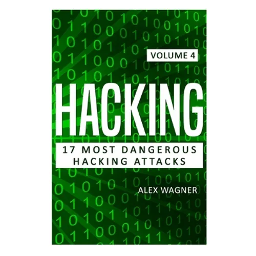 Hacking: 17 Most Dangerous Hacking Attacks - Hardcover