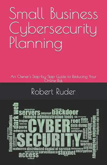 Small Business Cybersecurity Planning: An Owner's Step-by-Step Guide to Reducing Your Online Risk - Paperback
