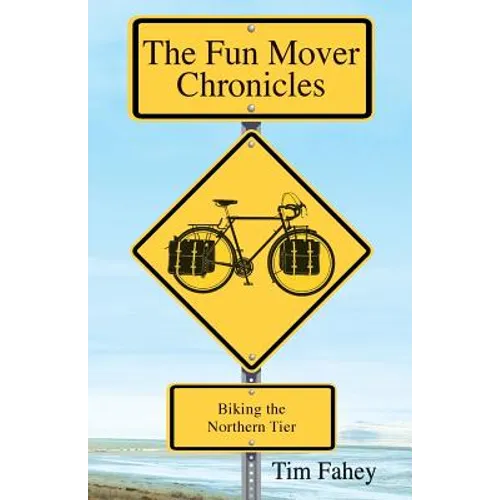 The Fun Mover Chronicles: Biking the Northern Tier - Paperback