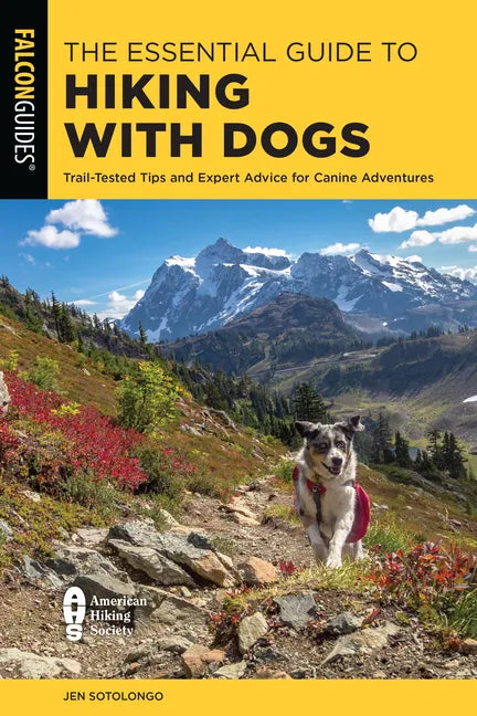 The Essential Guide to Hiking with Dogs: Trail-Tested Tips and Expert Advice for Canine Adventures - Paperback
