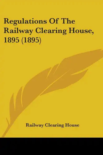 Regulations Of The Railway Clearing House, 1895 (1895) - Paperback